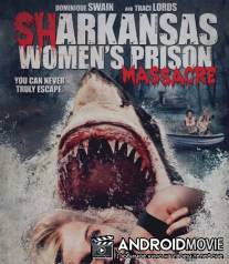 Акулы на свободе / Sharkansas Women's Prison Massacre