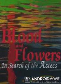 BBC: Кровь и цветы. В поисках ацтеков / Blood and Flowers. In Search of the Aztecs