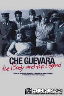 Че Гевара: Тело и легенда / Che Guevara: The Body and The Legend