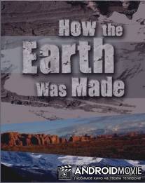 Эволюция планеты Земля / How the Earth Was Made