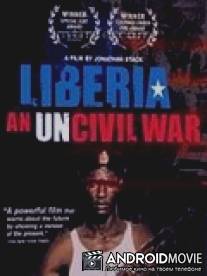 Либерия: Гражданская война / Liberia: An Uncivil War