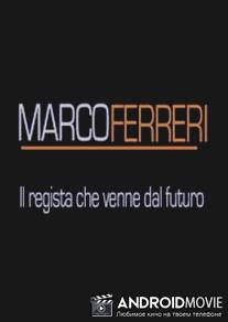 Марко Феррери. Режиссер, который пришел из будущего / Marco Ferreri, il regista che venne dal futuro