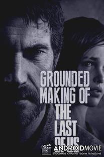 Создание игры 'The Last of Us' / Grounded: Making the Last of Us