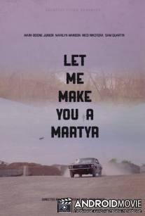Давай я сделаю тебя мучеником / Let Me Make You a Martyr