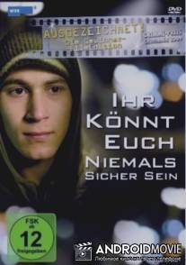 Ihr könnt euch niemals sicher sein