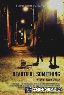 Нечто прекрасное / Beautiful Something