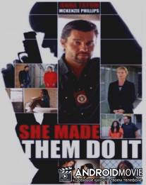 Она заставила их сделать это / She Made Them Do It