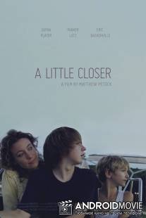 Поближе / A Little Closer