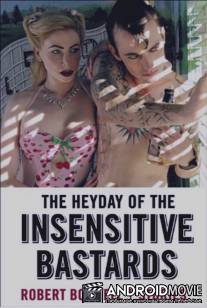 Расцвет бесчувственных ублюдков / The Heyday of the Insensitive Bastards