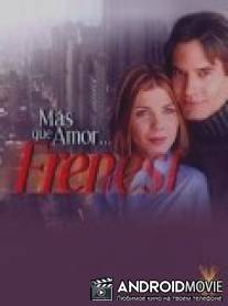 Больше, чем любовь / Mas que amor, frenesi