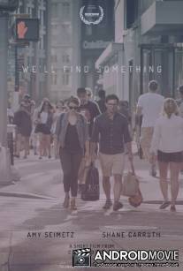 Мы что-нибудь найдем / We'll Find Something