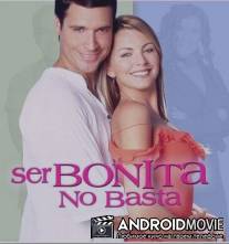 Одной красотой не обойдёшься / Ser bonita no basta