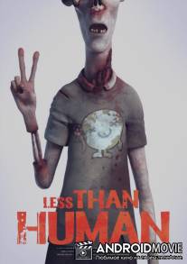 Меньше, чем человек / Less Than Human