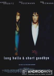 Долгое приветствие и быстрое прощание / Long Hello and Short Goodbye