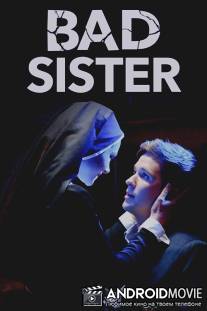 Скверная монахиня / Bad Sister