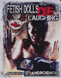 Фетишные куклы умирают, смеясь / Fetish Dolls Die Laughing
